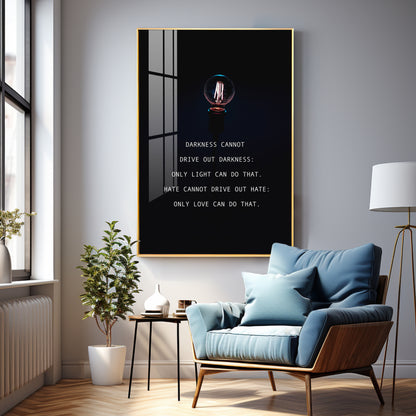 Darkness Cannot Drive Out Darkness Premium Acrylic Vertical Wall Art