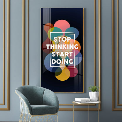 Stop Thinking Start Doing Premium Acrylic Vertical Wall Art