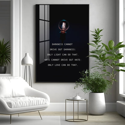 Darkness Cannot Drive Out Darkness Premium Acrylic Vertical Wall Art