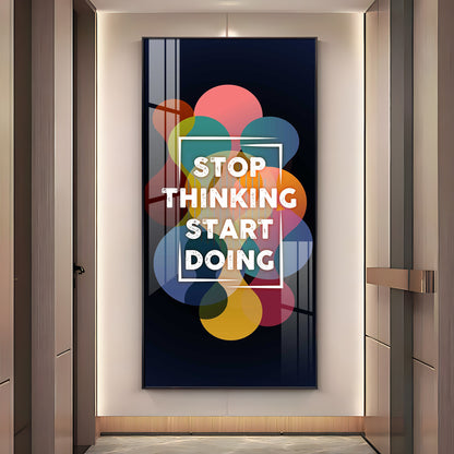 Stop Thinking Start Doing Premium Acrylic Vertical Wall Art