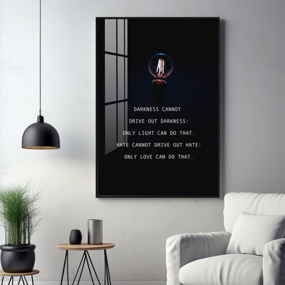 Darkness Cannot Drive Out Darkness Premium Acrylic Vertical Wall Art