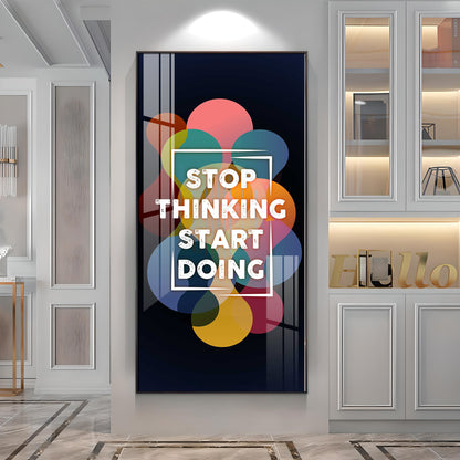 Stop Thinking Start Doing Premium Acrylic Vertical Wall Art