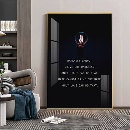 Darkness Cannot Drive Out Darkness Premium Acrylic Vertical Wall Art