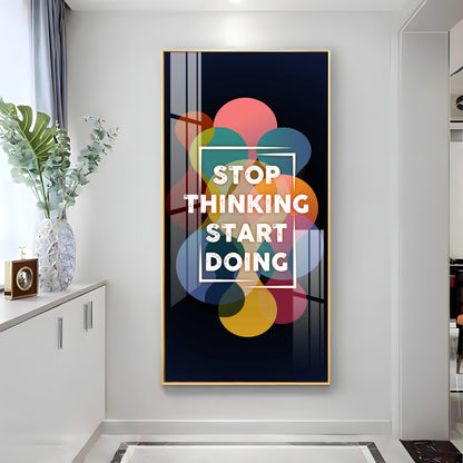 Stop Thinking Start Doing Premium Acrylic Vertical Wall Art