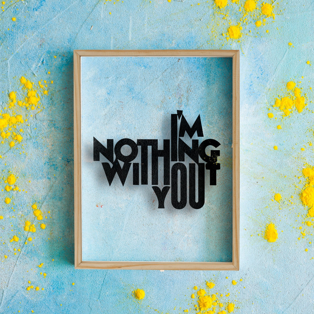 I'M Nothing Without You Acrylic Frame